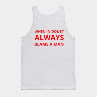 when in doubt always blame a man Tank Top